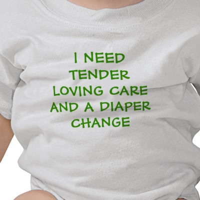 i_need_tender_loving_care_and_a_diaper_change_shir_tshirt-p23530736223235295533qt_400
